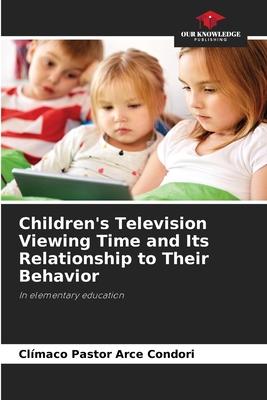 Children’s Television Viewing Time and Its Relationship to Their Behavior