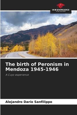 The birth of Peronism in Mendoza 1945-1946