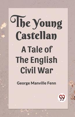 The Young Castellan A Tale of the English Civil War