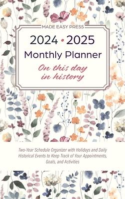 2024-2025 Monthly Planner - On This Day in History: Two-Year Schedule Organizer with Holidays and Daily Historical Events to Keep Track of Your Appoin