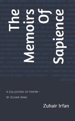 The Memoirs Of Sapience: A Collection of Poetry - Zuhair Irfan
