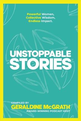 Unstoppable Stories: Powerful Women, Collective Wisdom, Endless Impact