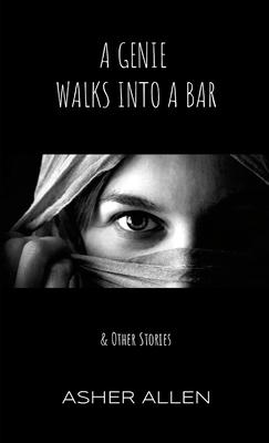 A Genie Walks into a Bar: & Other Stories