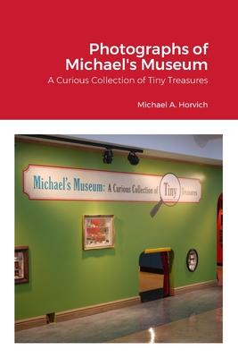 The Photographs of Michael’s Museum: A Curious Collection of Tiny Treasures