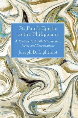 St. Paul’s Epistle to the Philippians: A Revised Text with Introduction, Notes and Dissertations