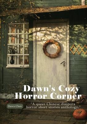 Dawn’s Cozy Horror Corner: a queer Chinese diaspora horror short stories anthology