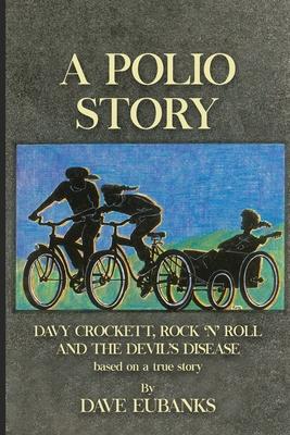 A Polio Story: Davy Crockett, Rock n’ Roll and the Devil’s Disease