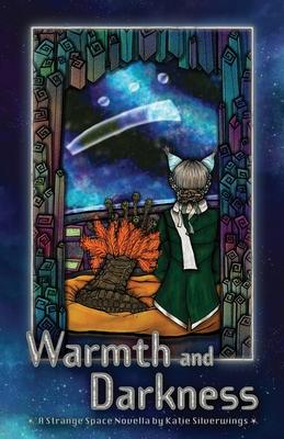 Warmth and Darkness: A Strange Space Novella