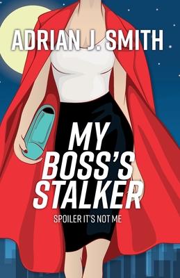 My Boss’s Stalker: Spoiler It’s Not Me