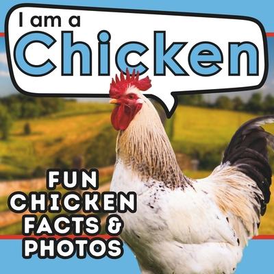 I am a Chicken: A Children’s Book with Fun and Educational Animal Facts with Real Photos!