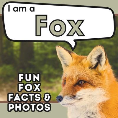 I am a Fox: A Children’s Book with Fun and Educational Animal Facts with Real Photos!