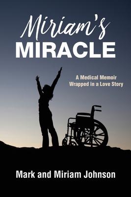 Miriam’s Miracle: A Medical Memoir Wrapped in a Love Story
