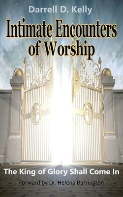 Intimate Encounters of Worship: The King of Glory Shall Come In