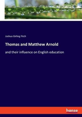 Thomas and Matthew Arnold: and their influence on English education