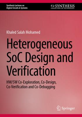 Heterogeneous Soc Design and Verification: Hw/SW Co-Exploration, Co-Design, Co-Verification and Co-Debugging