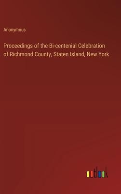 Proceedings of the Bi-centenial Celebration of Richmond County, Staten Island, New York