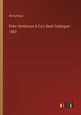 Peter Henderson & Co’s Seed Catalogue: 1883