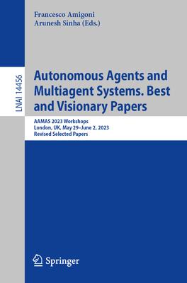 Autonomous Agents and Multiagent Systems. Best and Visionary Papers: Aamas 2023 Workshops, London, Uk, May 29-June 2, 2023, Revised Selected Papers