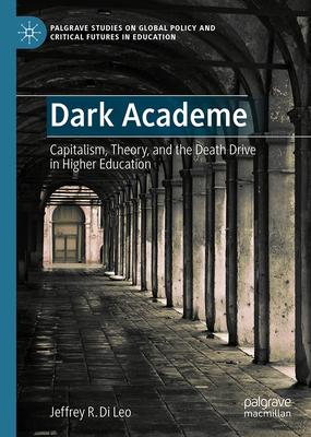 Dark Academe: Capitalism, Theory, and the Death Drive in Higher Education