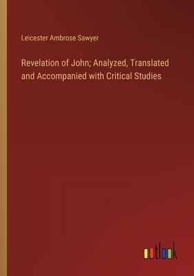 Revelation of John; Analyzed, Translated and Accompanied with Critical Studies