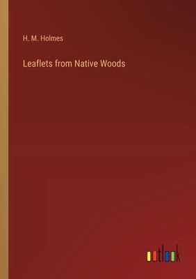 Leaflets from Native Woods