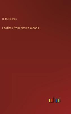 Leaflets from Native Woods