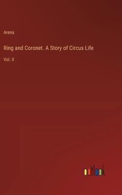 Ring and Coronet. A Story of Circus Life: Vol. II