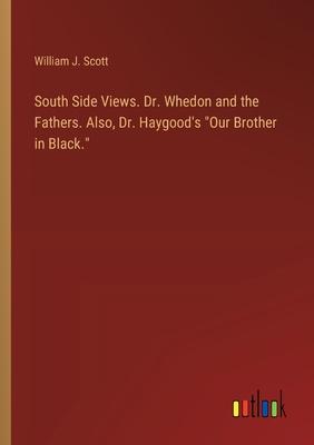 South Side Views. Dr. Whedon and the Fathers. Also, Dr. Haygood’s Our Brother in Black.