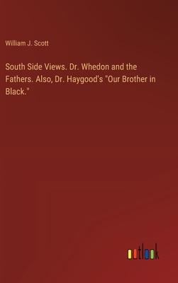 South Side Views. Dr. Whedon and the Fathers. Also, Dr. Haygood’s Our Brother in Black.