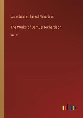 The Works of Samuel Richardson: Vol. V