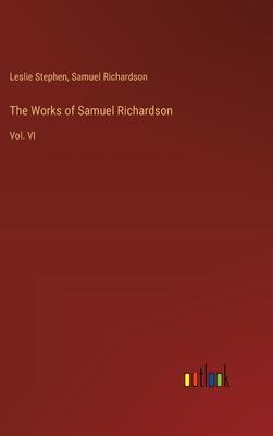 The Works of Samuel Richardson: Vol. VI