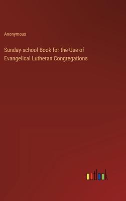 Sunday-school Book for the Use of Evangelical Lutheran Congregations