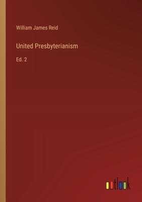 United Presbyterianism: Ed. 2