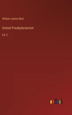 United Presbyterianism: Ed. 2
