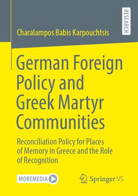 German Foreign Policy and Greek Martyr Communities: Reconciliation Policy for Places of Memory in Greece and the Role of Recognition