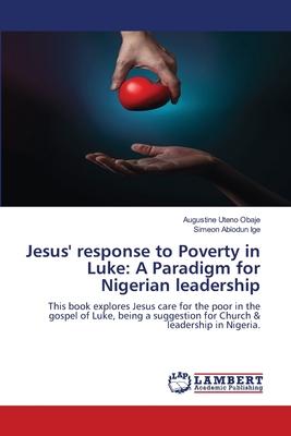 Jesus’ response to Poverty in Luke: A Paradigm for Nigerian leadership