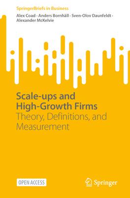 Scale-Ups and High-Growth Firms: Theory, Definitions, and Measurement