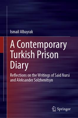 A Contemporary Turkish Prison Diary: Reflections on the Writings of Said Nursi and Aleksander Solzhenitsyn