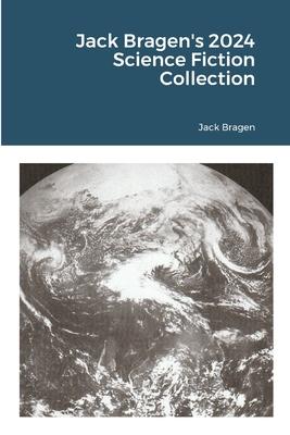 Jack Bragen’s 2024 Science Fiction Collection