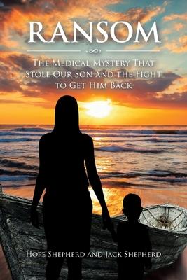 Ransom: The Medical Mystery that Stole Our Son and the Fight to Get Him Back