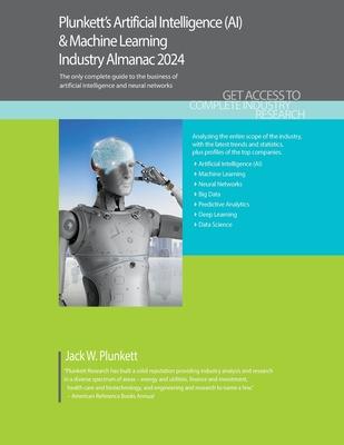 Plunkett’s Artificial Intelligence (AI) & Machine Learning Industry Almanac 2024: Artificial Intelligence (AI) & Machine Learning Industry Market Rese