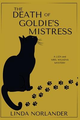 The Death of Goldie’s Mistress: A Liza and Mrs.Wilkens Mystery