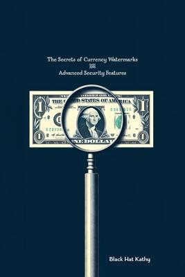 The Secrets of Currency Watermarks and Advanced Security Features