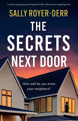 The Secrets Next Door: A totally gripping psychological thriller with a heart-stopping twist