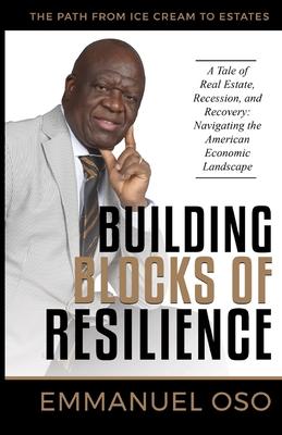 Building Blocks Of Resilience: A Tale of Real Estate, Recession, and Recovery: Navigating the American Economic Landscape