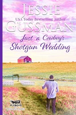 Just a Cowboy’s Shotgun Wedding (Sweet Western Christian Romance Book 7) (Flyboys of Sweet Briar Ranch in North Dakota) Large Print Edition