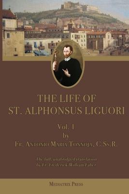 The Life of St. Alphonsus Liguori: Vol. 1