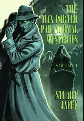 The Max Porter Paranormal Mysteries: Volume 3