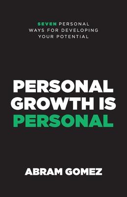 Personal Growth Is Personal: Seven Personal Ways for Developing Your Potential