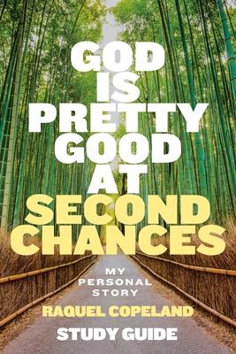 God Is Pretty Good At Second Chances Study Guide: My Personal Story